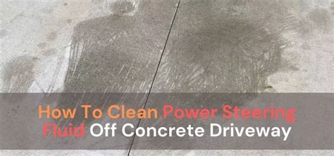 does power steering fluid stain concrete|How to Clean Power Steering Fluid Off of Concrete: Proven Tips。